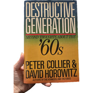 DESTRUCTIVE GENERATION Second Thoughts About 60's Collier Horowitz First Edition